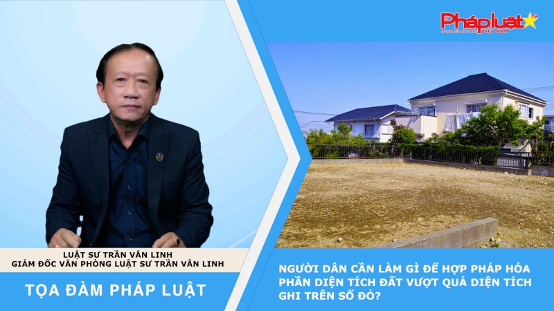 Tọa đàm Pháp luật: Người dân cần làm gì để hợp pháp hóa phần diện tích đất vượt quá diện tích ghi trên sổ đỏ?