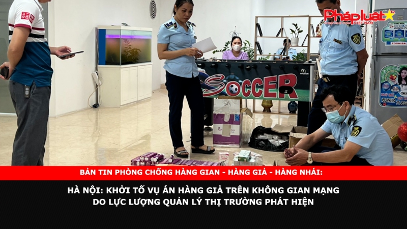 Hà Nội: Khởi tố vụ án hàng giả trên không gian mạng do lực lượng Quản lý thị trường phát hiện