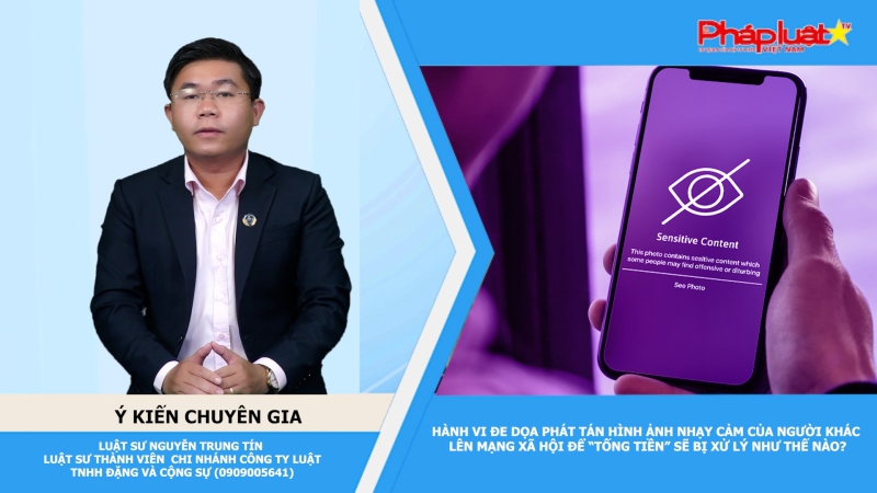 Thời sự Pháp luật: Hành vi đe dọa phát tán hình ảnh nhạy cảm của người khác lên mạng xã hội để “tống tiền” sẽ bị xử lý như thế nào?