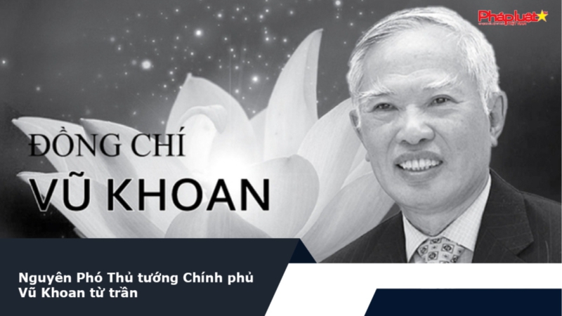 Nguyên Phó Thủ tướng Chính phủ Vũ Khoan từ trần