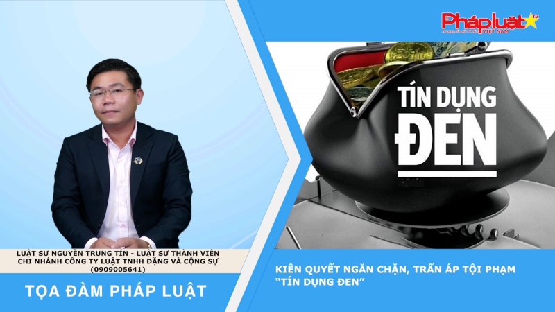 Tọa đàm Pháp luật: Kiên quyết ngăn chặn, trấn áp tội phạm “tín dụng đen”