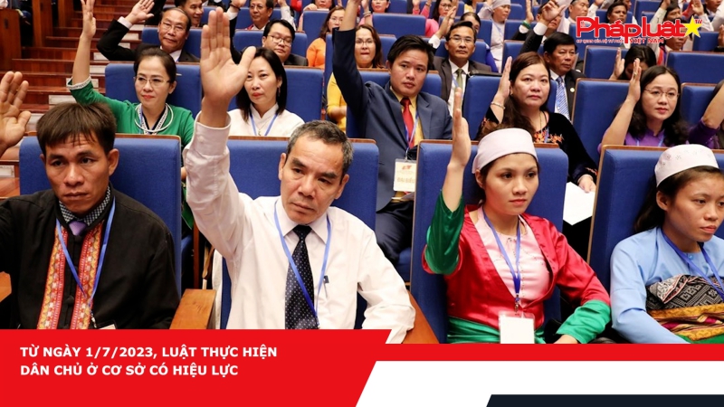 Từ ngày 1/7/2023, Luật thực hiện dân chủ ở cơ sở có hiệu lực