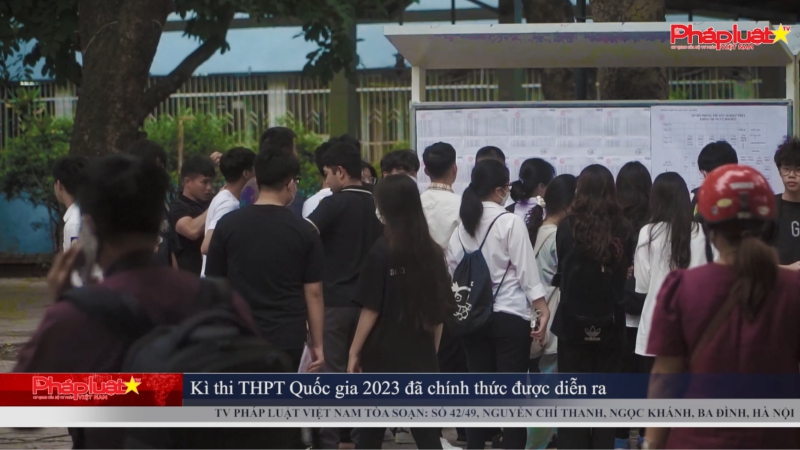 Kỳ thi THPT Quốc gia 2023 đã chính thức được diễn ra