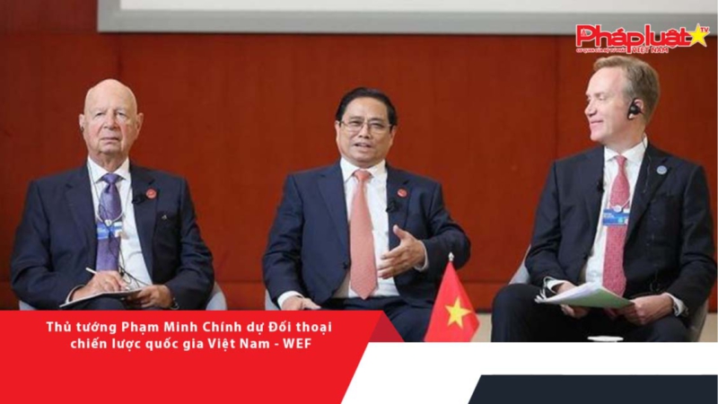 Thủ tướng Phạm Minh Chính dự Đối thoại chiến lược quốc gia Việt Nam - WEF