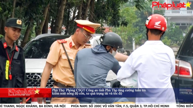Phú Thọ: Phòng CSGT Công an tỉnh Phú Thọ tăng cường tuần tra, kiểm soát nồng độ cồn, xe quá trọng tải và tốc độ