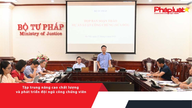 Tập trung nâng cao chất lượng và phát triển đội ngũ công chứng viên