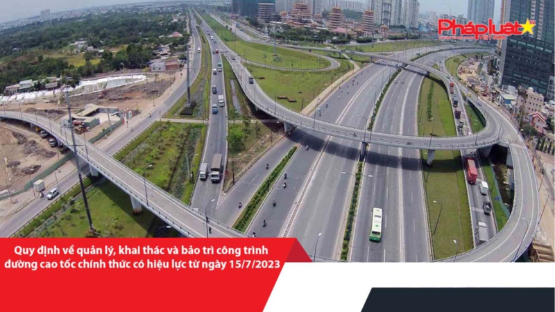 Quy định về quản lý, khai thác và bảo trì công trình đường cao tốc chính thức có hiệu lực từ ngày 15/7/2023