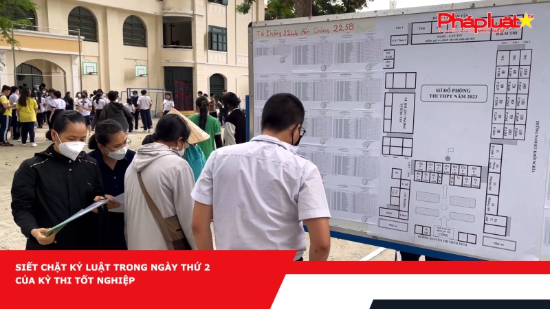 Siết chặt kỷ luật trong ngày thứ 2 của kỳ thi tốt nghiệp