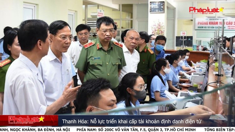 Thanh Hóa: Nỗ lực triển khai cấp tài khoản định danh điện tử