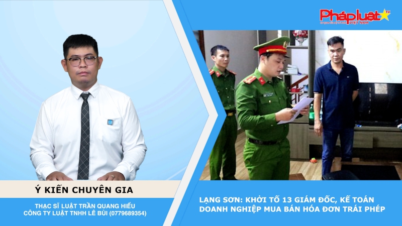 Thời sự Pháp luật: Lạng Sơn: Khởi tố 13 giám đốc, kế toán doanh nghiệp mua bán hóa đơn trái phép