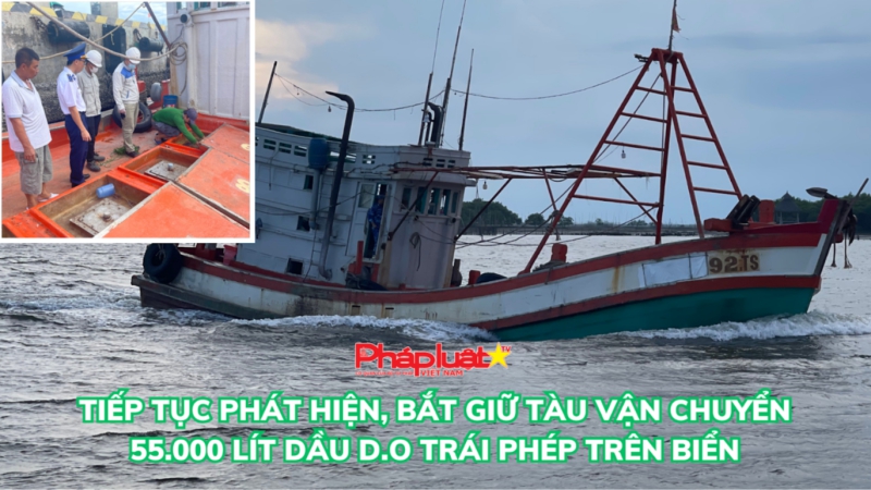Tiếp tục phát hiện, bắt giữ tàu vận chuyển 55.000 lít dầu D.O trái phép trên biển