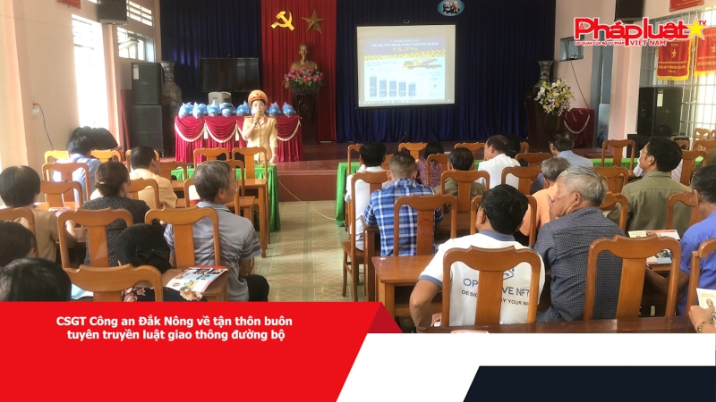 CSGT Công an Đắk Nông về tận thôn buôn tuyên truyền luật giao thông đường bộ