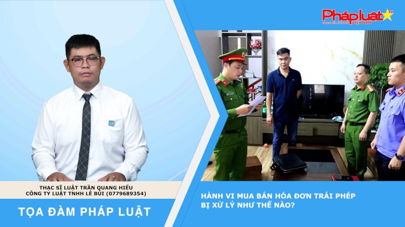 Tọa đàm Pháp luật: Hành vi mua bán hóa đơn trái phép bị xử lý như thế nào?