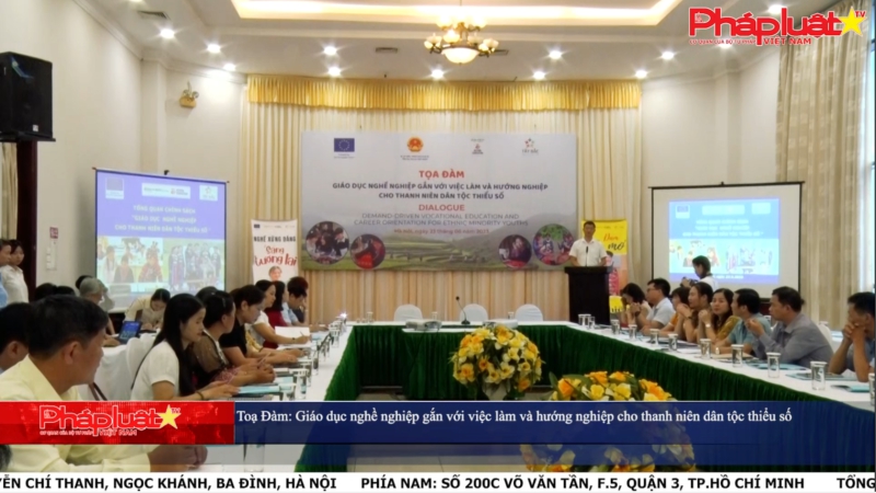Tọa đàm: Giáo dục nghề nghiệp gắn với việc làm và hướng nghiệp cho thanh niên dân tộc thiểu số