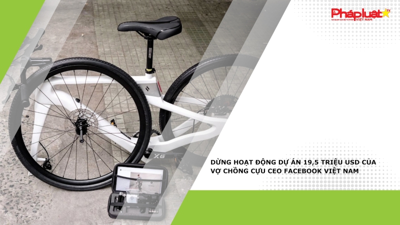 Dừng hoạt động dự án 19,5 triệu USD của vợ chồng cựu CEO Facebook Việt Nam