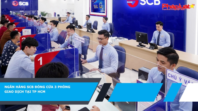 Ngân hàng SCB đóng cửa 3 phòng giao dịch tại TP HCM