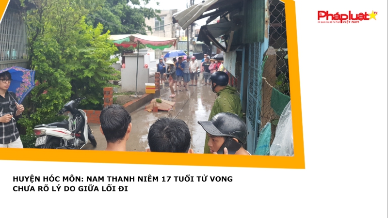 Huyện Hóc Môn: nam thanh niêm 17 tuổi tử vong chưa rõ lý do giữa lối đi