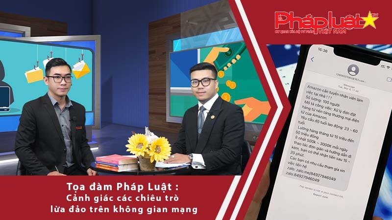 Tọa đàm Pháp Luật : Cảnh giác các chiêu trò lừa đảo trên không gian mạng