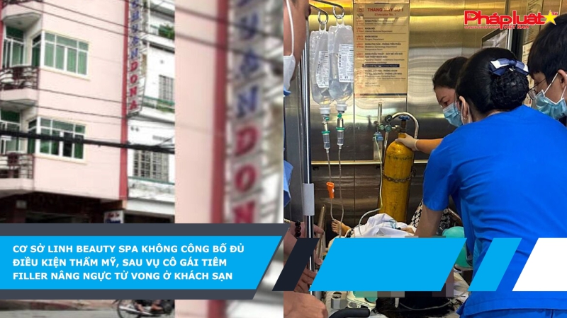 Cơ sở Linh Beauty spa không công bố đủ điều kiện thẩm mỹ, sau vụ cô gái tiêm filler nâng ngực tử vong ở khách sạn