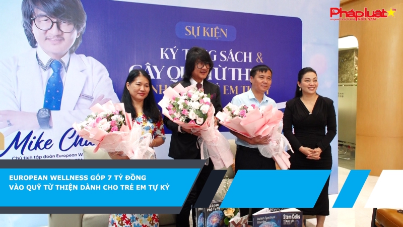 European Wellness góp 7 tỷ đồng vào quỹ từ thiện dành cho trẻ em tự kỷ