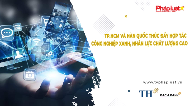 Người Việt Năm Châu - TP.HCM và Hàn Quốc thúc đẩy hợp tác công nghiệp xanh, nhân lực chất lượng cao