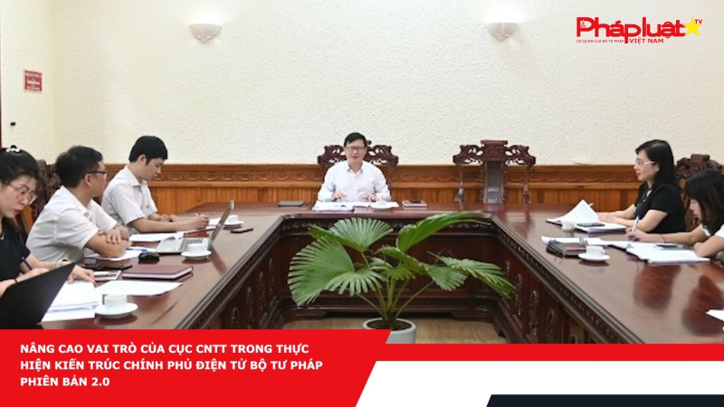 Nâng cao vai trò của Cục CNTT trong thực hiện kiến trúc Chính phủ điện tử Bộ Tư pháp phiên bản 2.0