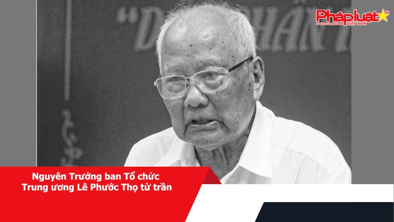 Nguyên Trưởng ban Tổ chức Trung ương Lê Phước Thọ từ trần