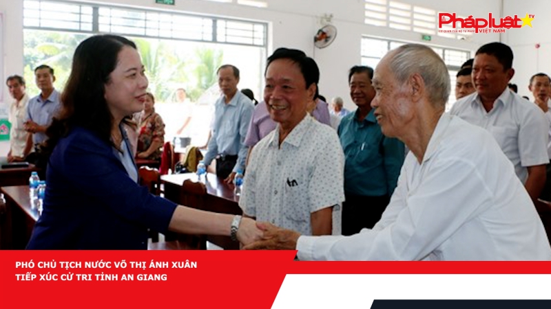 Phó Chủ tịch nước Võ Thị Ánh Xuân tiếp xúc cử tri tỉnh An Giang