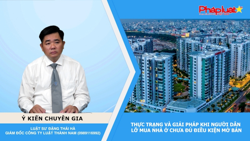 Tọa đàm Pháp luật: Thực trạng và giải pháp khi người dân lỡ mua nhà ở chưa đủ điều kiện mở bán