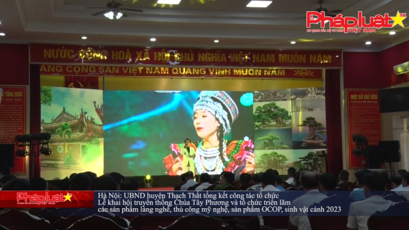 Hà Nội: UBND huyện Thạch Thất tổng kết công tác tổ chức Lễ khai hội truyền thống Chùa Tây Phương và tổ chức triển lãm các sản phẩm làng nghề, thủ công mỹ nghệ, sản phẩm OCOP, sinh vật cảnh 2023