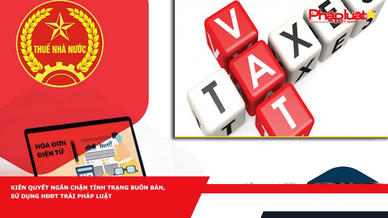 Kiên quyết ngăn chặn tình trạng buôn bán, sử dụng HĐĐT trái pháp luật