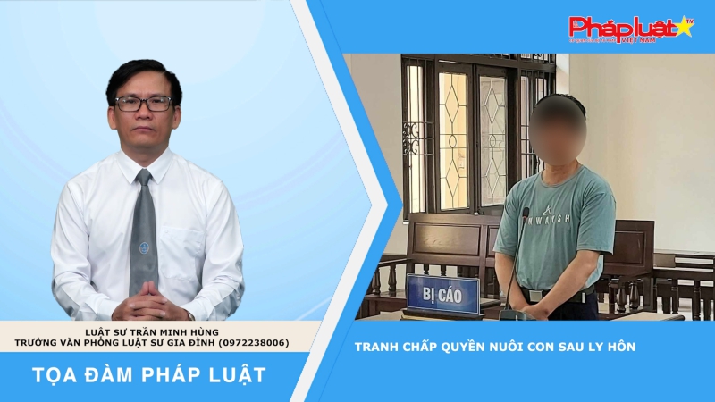 Tọa đàm Pháp luật: Tranh chấp quyền nuôi con sau ly hôn