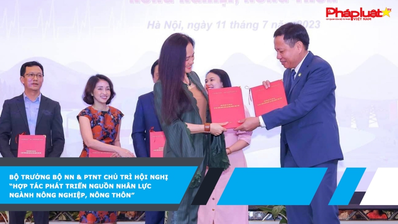 Bộ trưởng Bộ NN & PTNT chủ trì Hội nghị “Hợp tác phát triển nguồn nhân lực ngành Nông nghiệp, Nông thôn”
