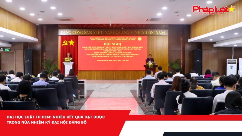 Đại học Luật TP.HCM: Nhiều kết quả đạt được trong nửa nhiệm kỳ Đại hội Đảng bộ