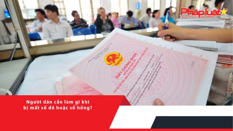 Người dân cần làm gì khi bị mất sổ đỏ hoặc sổ hồng?