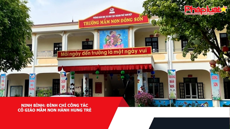 Ninh Bình: Đình chỉ công tác cô giáo mầm non hành hung trẻ