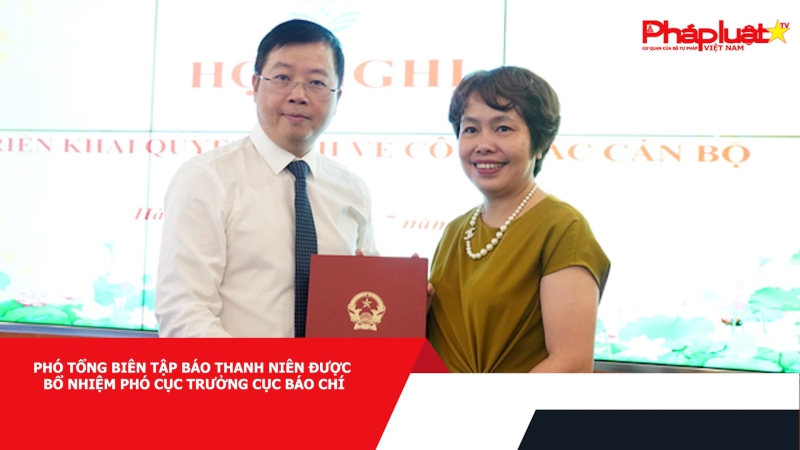 Phó tổng biên tập Báo Thanh Niên được bổ nhiệm Phó cục trưởng Cục Báo chí