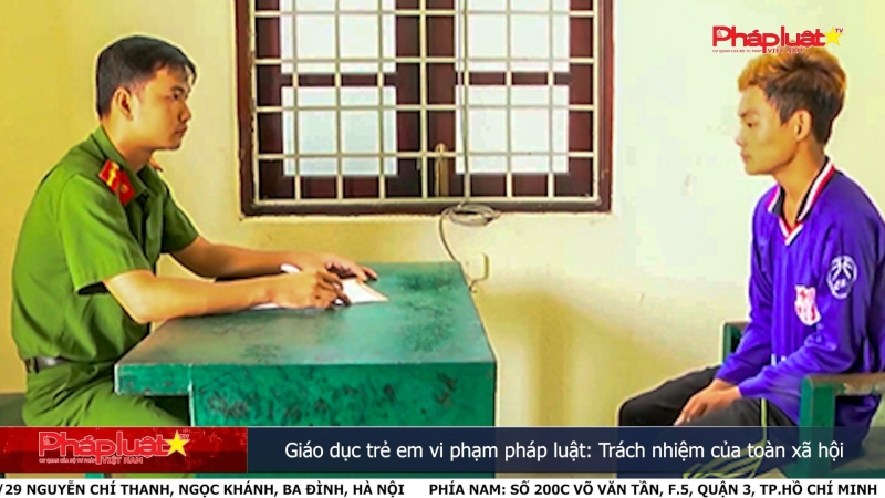 Giáo dục trẻ em vi phạm pháp luật: Trách nhiệm của toàn xã hội