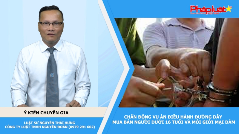 Thời sự Pháp Luật :Chấn động vụ án điều hành đường dây mua bán người dưới 16 tuổi và môi giới mại dâm