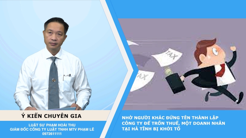 Thời sự Pháp Luật: Nhờ người khác đứng tên thành lập công ty để trốn thuế, một doanh nhân tại Hà Tĩnh bị khởi tố