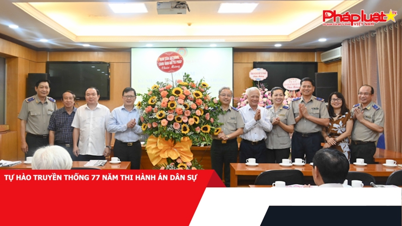 Tự hào truyền thống 77 năm Thi hành án dân sự