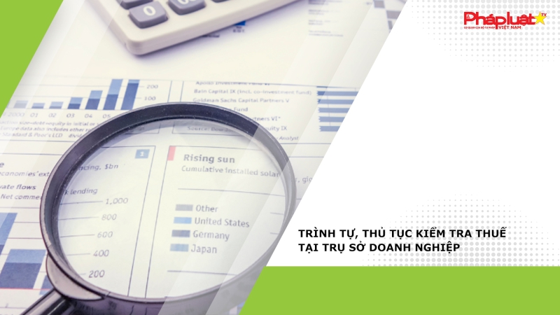 Trình tự, thủ tục kiểm tra thuế tại trụ sở doanh nghiệp