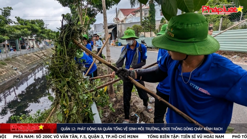 Quận 12: phát động ra quân tổng vệ sinh môi trường, khơi thông dòng chảy kênh rạch