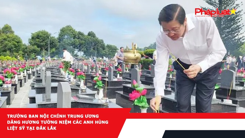 Trưởng Ban Nội chính Trung ương dâng hương tưởng niệm các Anh hùng Liệt sỹ tại Đắk Lắk