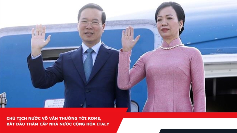 Chủ tịch nước Võ Văn Thưởng tới Rome, bắt đầu thăm cấp Nhà nước Cộng hòa Italy