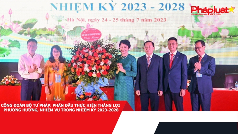 Công đoàn Bộ Tư pháp: Phấn đấu thực hiện thắng lợi phương hướng, nhiệm vụ trong nhiệm kỳ 2023-2028