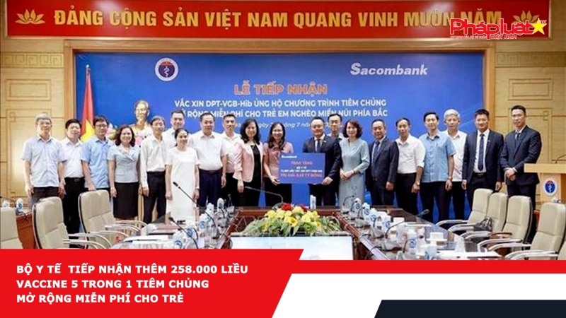 Bộ Y tế tiếp nhận thêm 258.000 liều vaccine 5 trong 1 tiêm chủng mở rộng miễn phí cho trẻ