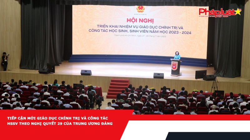 Tiếp cận mới giáo dục chính trị và công tác HSSV theo Nghị quyết 29 của Trung ương Đảng