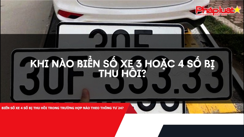 Biển số xe 4 số bị thu hồi trong trường hợp nào theo Thông tư 24?