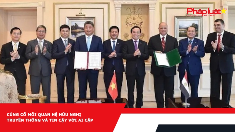 Củng cố mối quan hệ hữu nghị truyền thống và tin cậy với Ai Cập